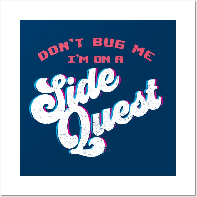 Don't Bug Me, I'm on a Side Quest Wall Art by mannypdesign